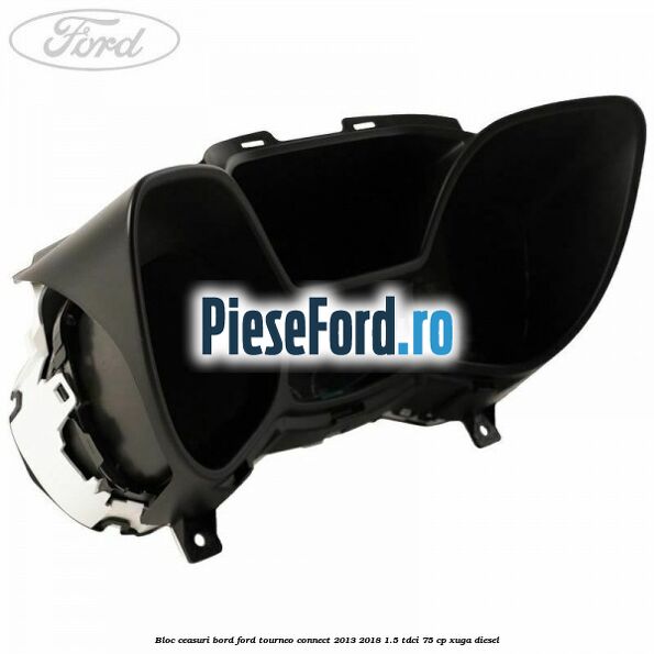 Bloc ceasuri bord Ford Tourneo Connect 2013-2018 1.5 TDCi 75 cp Bloc ceasuri bord Ford Tourneo Connect 2013-2018 1.5 TDCi 75 cp XUGA diesel