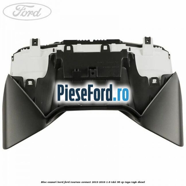 Bloc ceasuri bord Ford Tourneo Connect 2013-2018 1.6 TDCi 95 cp TZGA, TZGB diesel