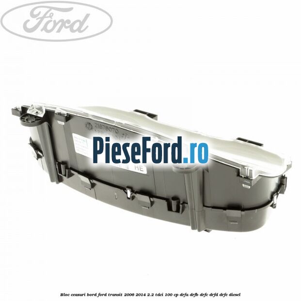 Bloc ceasuri bord Ford Transit 2006-2014 2.2 TDCi 100 cp DRFA, DRFB, DRFC, DRFD, DRFE diesel