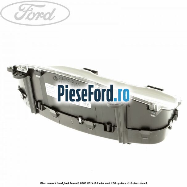 Bloc ceasuri bord Ford Transit 2006-2014 2.2 TDCi RWD 100 cp DRRA, DRRB, DRRC diesel