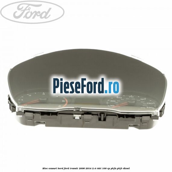 Bloc ceasuri bord Ford Transit 2006-2014 2.4 TDCi 100 cp PHFA, PHFC diesel