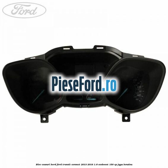 Bloc ceasuri bord Ford Transit Connect 2013-2018 1.6 EcoBoost 150 cp JQGA benzina