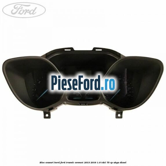 Bloc ceasuri bord Ford Transit Connect 2013-2018 1.6 TDCi 75 cp