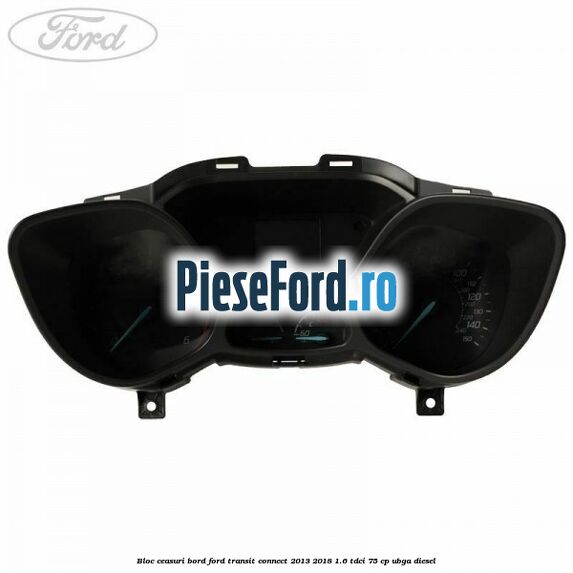 Bloc ceasuri bord Ford Transit Connect 2013-2018 1.6 TDCi 75 cp UBGA diesel