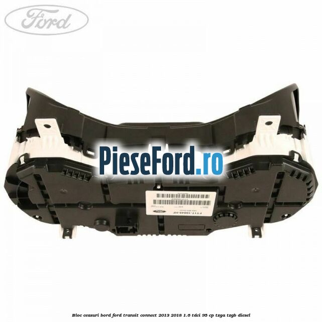 Bloc ceasuri bord Ford Transit Connect 2013-2018 1.6 TDCi 95 cp TZGA, TZGB diesel