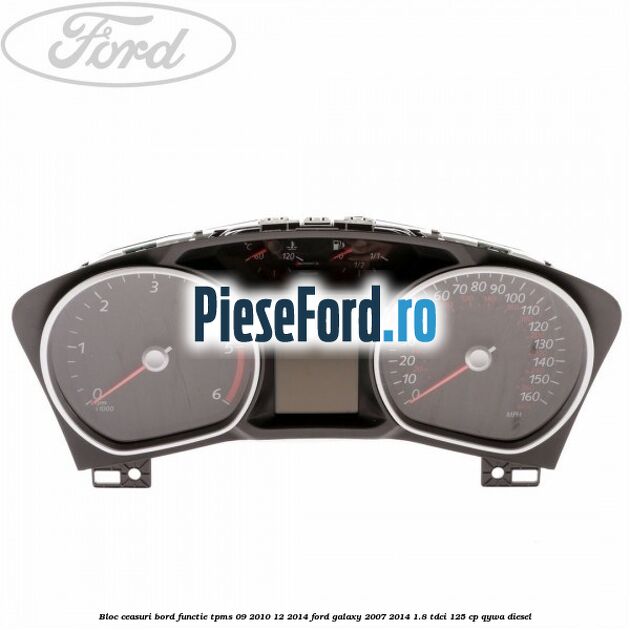 Bloc ceasuri bord functie TPMS 09/2010-12/2014 Ford Galaxy 2007-2014 1.8 TDCi 125 cp Bloc ceasuri bord functie TPMS 09/2010-12/2014 Ford Galaxy 2007-2014 1.8 TDCi 125 cp QYWA diesel