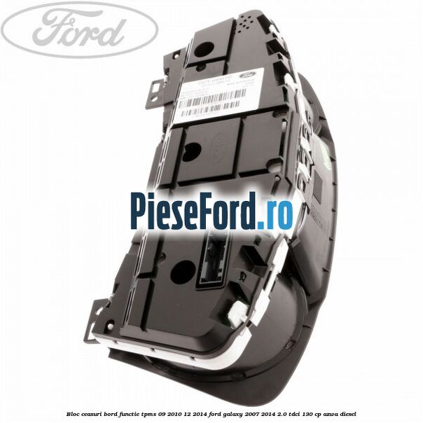Bloc ceasuri bord functie TPMS 09/2010-12/2014 Ford Galaxy 2007-2014 2.0 TDCi 130 cp AZWA diesel