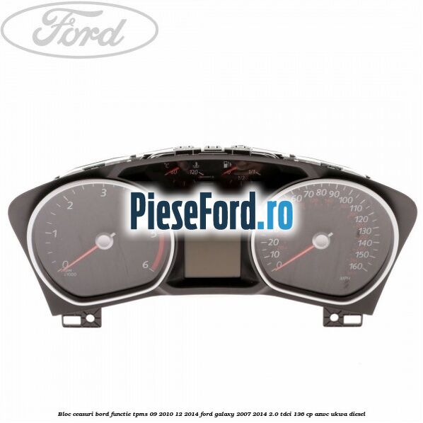 Bloc ceasuri bord functie TPMS 09/2010-12/2014 Ford Galaxy 2007-2014 2.0 TDCi 136 cp AZWC, UKWA diesel