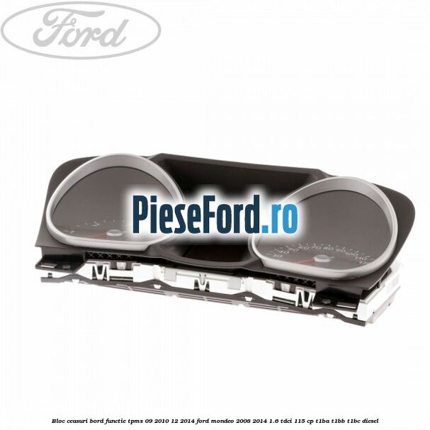Bloc ceasuri bord functie TPMS 09/2010-12/2014 Ford Mondeo 2008-2014 1.6 TDCi 115 cp T1BA, T1BB, T1BC diesel