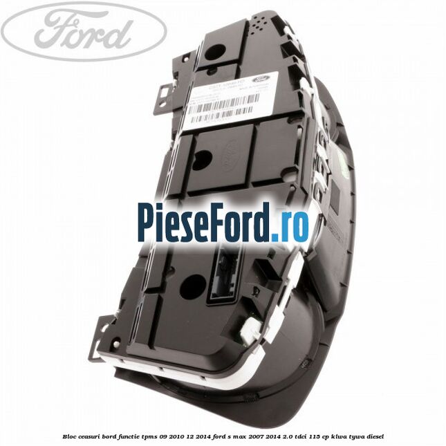 Bloc ceasuri bord functie TPMS 09/2010-12/2014 Ford S-Max 2007-2014 2.0 TDCi 115 cp KLWA, TYWA diesel