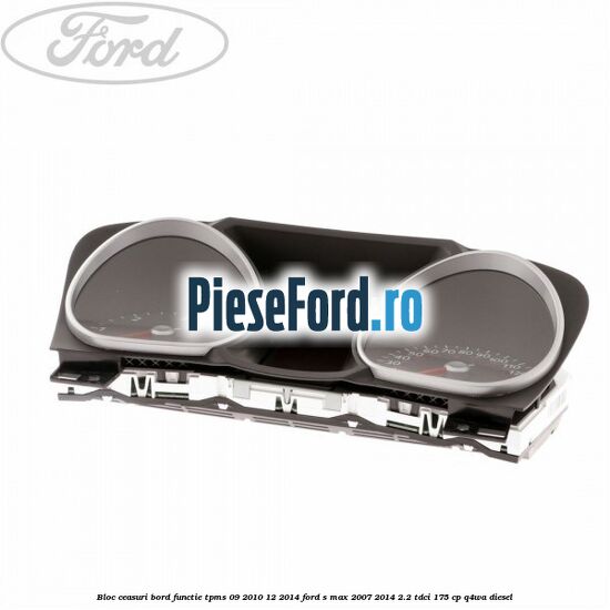 Bloc ceasuri bord functie TPMS 09/2010-12/2014 Ford S-Max 2007-2014 2.2 TDCi 175 cp Q4WA diesel