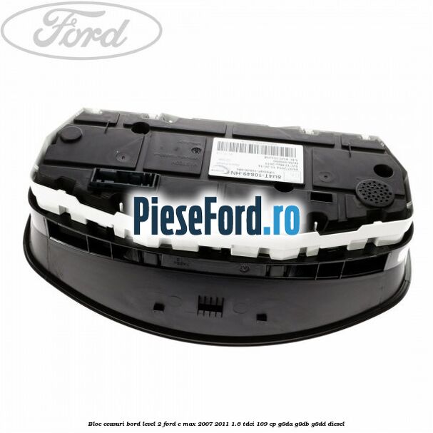 Bloc ceasuri bord level 2 Ford C-Max 2007-2011 1.6 TDCi 109 cp G8DA, G8DB, G8DD diesel