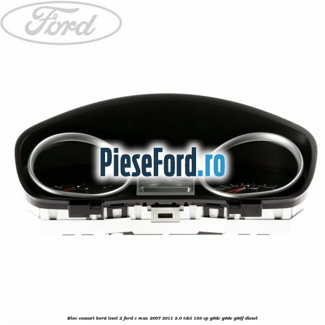 Bloc ceasuri bord level 2 Ford C-Max 2007-2011 2.0 TDCi 133 cp G6DC, G6DE, G6DF diesel