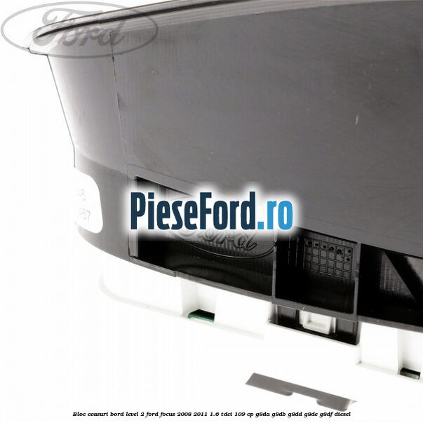 Bloc ceasuri bord level 2 Ford Focus 2008-2011 1.6 TDCi 109 cp G8DA, G8DB, G8DD, G8DE, G8DF diesel