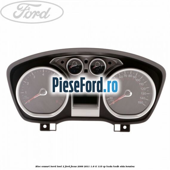 Bloc ceasuri bord level 2 Ford Focus 2008-2011 1.6 Ti 115 cp HXDA, HXDB, SIDA benzina