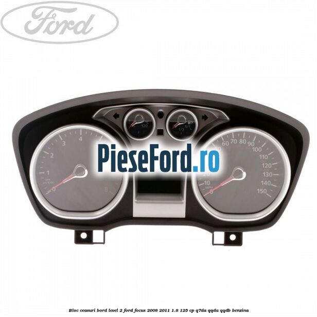 Bloc ceasuri bord level 2 Ford Focus 2008-2011 1.8 125 cp Q7DA, QQDA, QQDB benzina