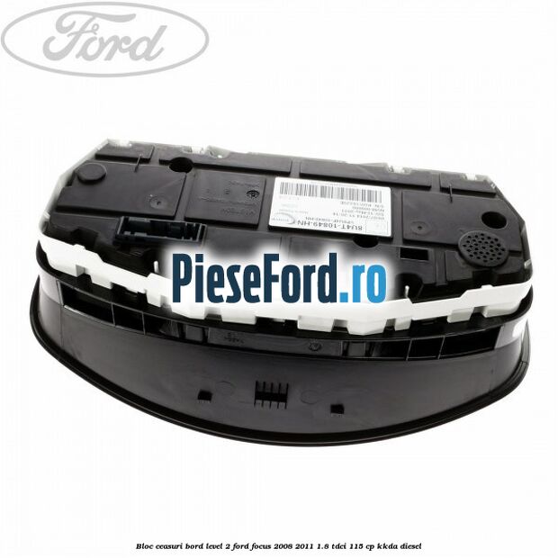 Bloc ceasuri bord level 2 Ford Focus 2008-2011 1.8 TDCi 115 cp Bloc ceasuri bord level 2 Ford Focus 2008-2011 1.8 TDCi 115 cp KKDA diesel