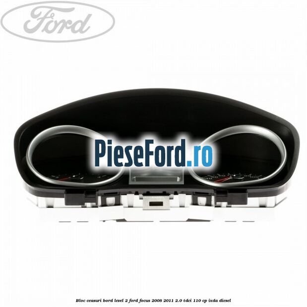 Bloc ceasuri bord level 2 Ford Focus 2008-2011 2.0 TDCi 110 cp IXDA diesel