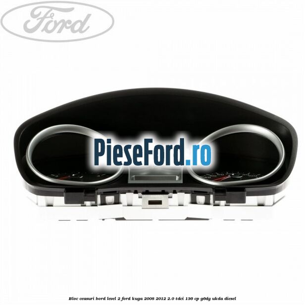 Bloc ceasuri bord level 2 Ford Kuga 2008-2012 2.0 TDCi 136 cp G6DG, UKDA diesel