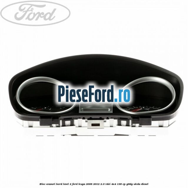 Bloc ceasuri bord level 2 Ford Kuga 2008-2012 2.0 TDCi 4x4 136 cp G6DG, UKDA diesel