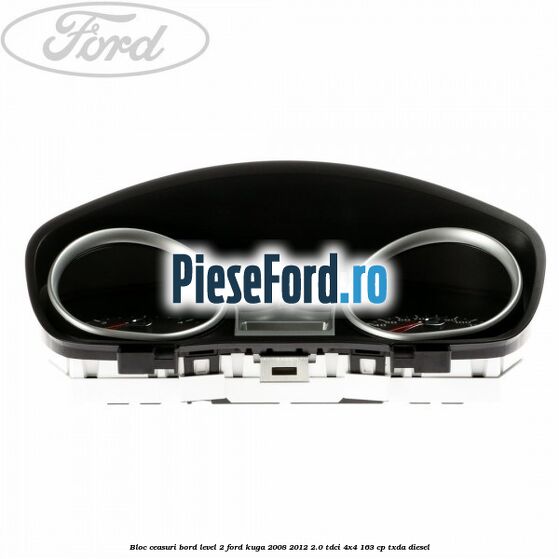 Bloc ceasuri bord level 2 Ford Kuga 2008-2012 2.0 TDCI 4x4 163 cp Bloc ceasuri bord level 2 Ford Kuga 2008-2012 2.0 TDCI 4x4 163 cp TXDA diesel