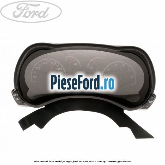 Bloc ceasuri bord model pe negru Ford Ka 2009-2016 1.2 69 cp 169A4000, FP4 benzina