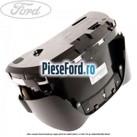 Bloc ceasuri bord model pe negru Ford Ka 2009-2016 1.3 TDCi 75 cp 169A1000, FD4 diesel