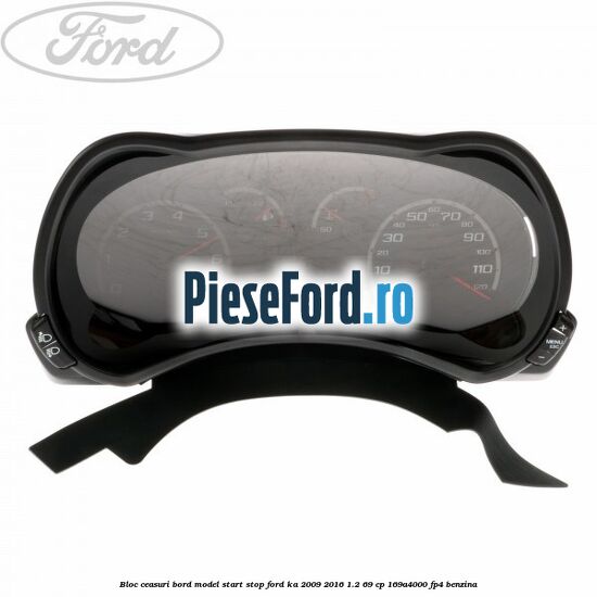 Bloc ceasuri bord model start stop Ford Ka 2009-2016 1.2 69 cp 169A4000, FP4 benzina
