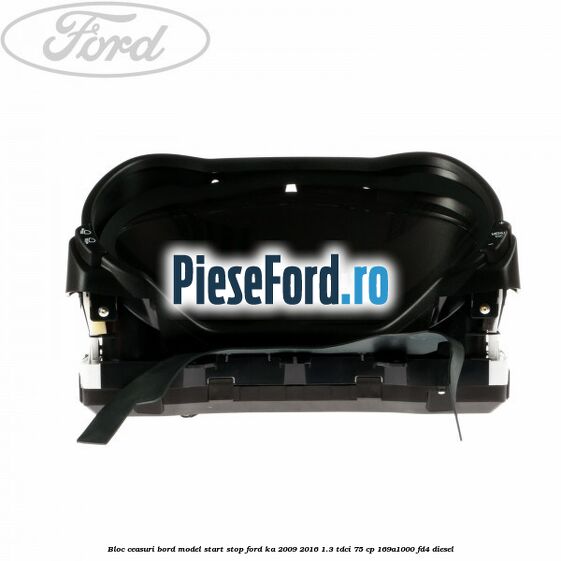 Bloc ceasuri bord model start stop Ford Ka 2009-2016 1.3 TDCi 75 cp 169A1000, FD4 diesel