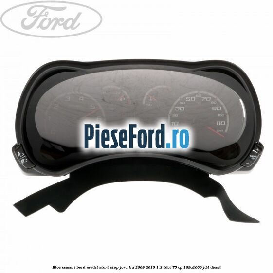 Bloc ceasuri bord model start stop Ford Ka 2009-2016 1.3 TDCi 75 cp 169A1000, FD4 diesel