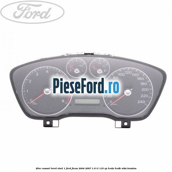 Bloc ceasuri bord nivel 1 Ford Focus 2004-2007 1.6 Ti 115 cp HXDA, HXDB, SIDA benzina