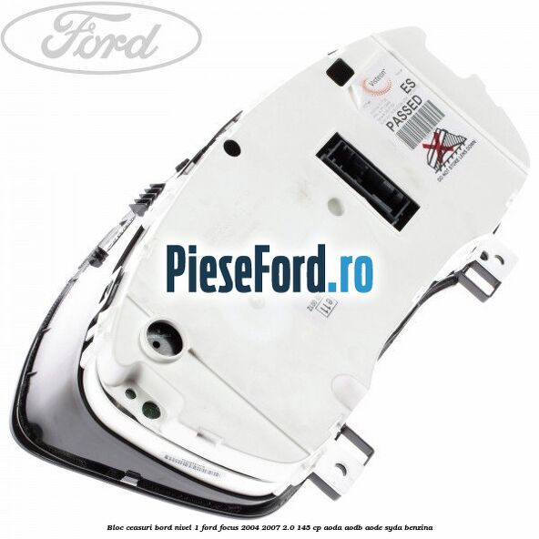 Bloc ceasuri bord nivel 1 Ford Focus 2004-2007 2.0 145 cp Bloc ceasuri bord nivel 1 Ford Focus 2004-2007 2.0 145 cp AODA, AODB, AODE, SYDA benzina