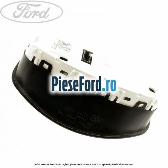 Bloc ceasuri bord nivel 3 Ford Focus 2004-2007 1.6 Ti 115 cp Bloc ceasuri bord nivel 3 Ford Focus 2004-2007 1.6 Ti 115 cp HXDA, HXDB, SIDA benzina