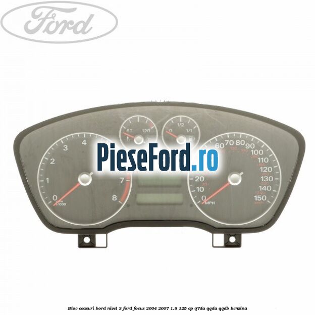 Bloc ceasuri bord nivel 3 Ford Focus 2004-2007 1.8 125 cp Bloc ceasuri bord nivel 3 Ford Focus 2004-2007 1.8 125 cp Q7DA, QQDA, QQDB benzina