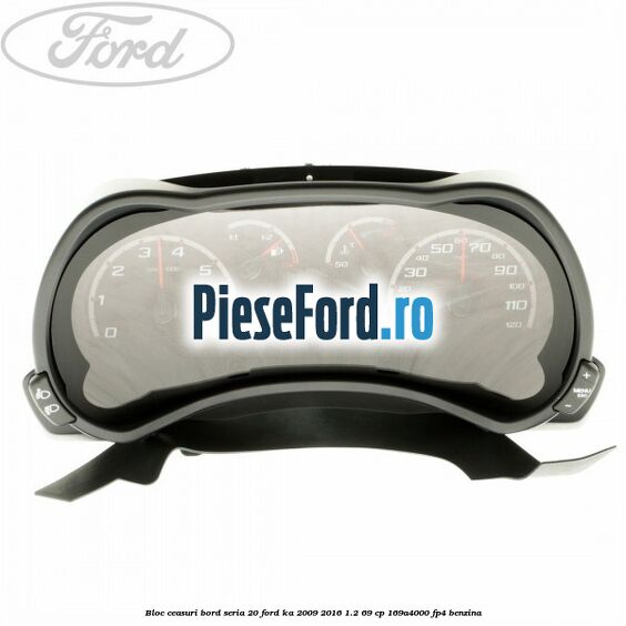 Bloc ceasuri bord seria 20 Ford Ka 2009-2016 1.2 69 cp 169A4000, FP4 benzina
