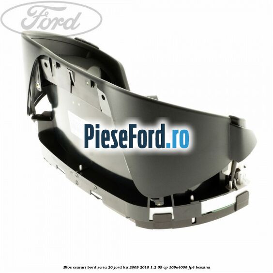Bloc ceasuri bord seria 20 Ford Ka 2009-2016 1.2 69 cp 169A4000, FP4 benzina