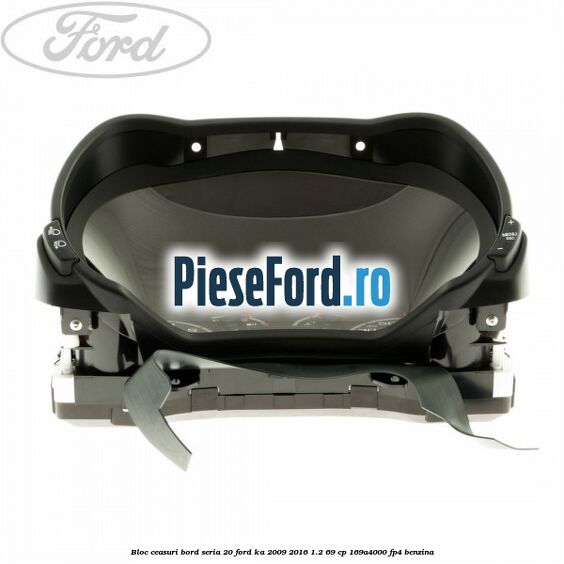 Bloc ceasuri bord seria 20 Ford Ka 2009-2016 1.2 69 cp 169A4000, FP4 benzina