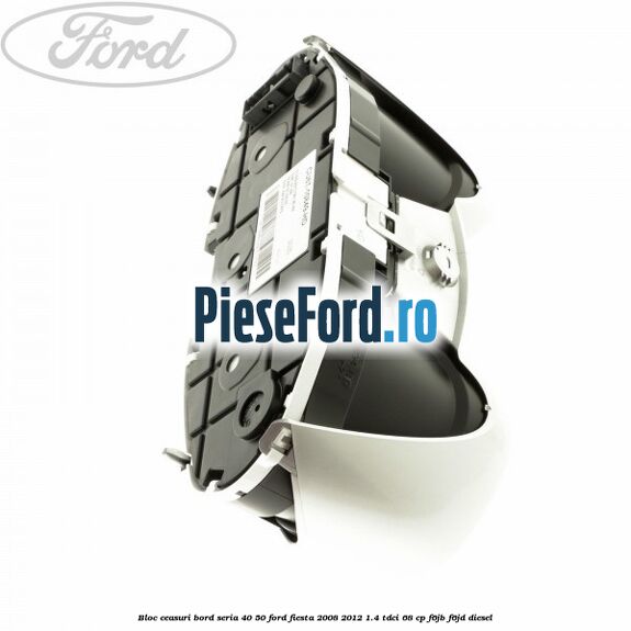 Bloc ceasuri bord seria 40/50 Ford Fiesta 2008-2012 1.4 TDCi 68 cp Bloc ceasuri bord seria 40/50 Ford Fiesta 2008-2012 1.4 TDCi 68 cp F6JB, F6JD diesel