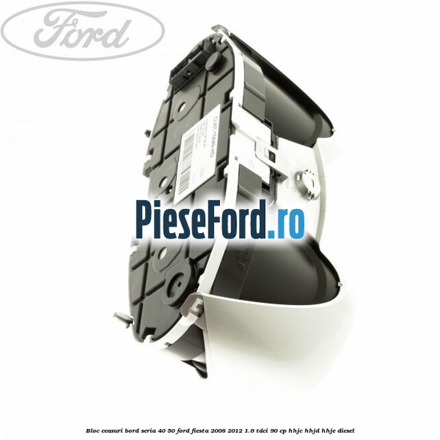 Bloc ceasuri bord seria 40/50 Ford Fiesta 2008-2012 1.6 TDCi 90 cp Bloc ceasuri bord seria 40/50 Ford Fiesta 2008-2012 1.6 TDCi 90 cp HHJC, HHJD, HHJE diesel