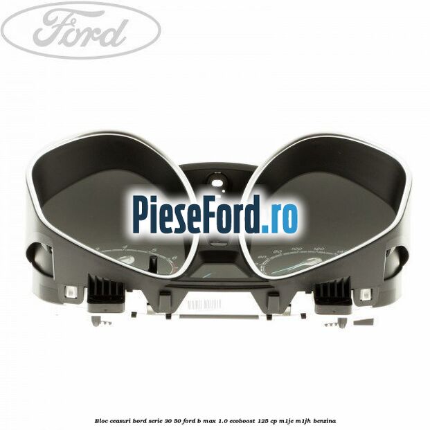 Bloc ceasuri bord Serie 30/50 Ford B-Max 1.0 EcoBoost 125 cp M1JE, M1JH benzina