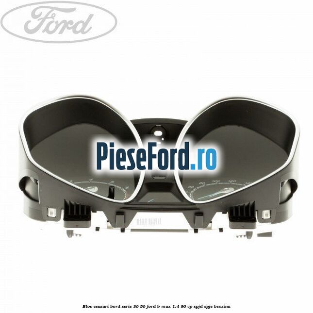 Bloc ceasuri bord Serie 30/50 Ford B-Max 1.4 90 cp SPJD, SPJE benzina