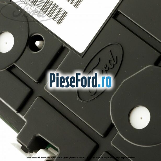 Bloc ceasuri bord serie full 40/50 Ford Fiesta 2008-2012 1.6 Ti 120 cp HXJA, HXJB, HXJE, RVJA benzina
