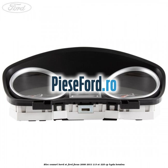 Bloc ceasuri bord ST Ford Focus 2008-2011 2.5 ST 225 cp HYDA benzina