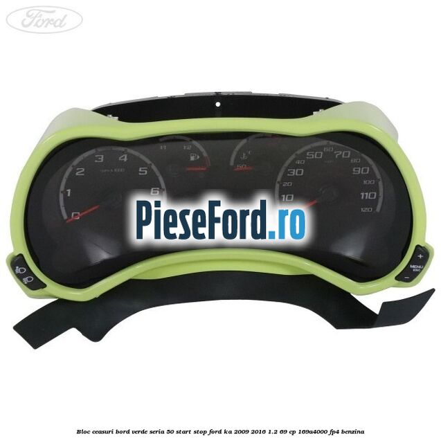 Bloc ceasuri bord verde seria 50 Start Stop Ford Ka 2009-2016 1.2 69 cp 169A4000, FP4 benzina