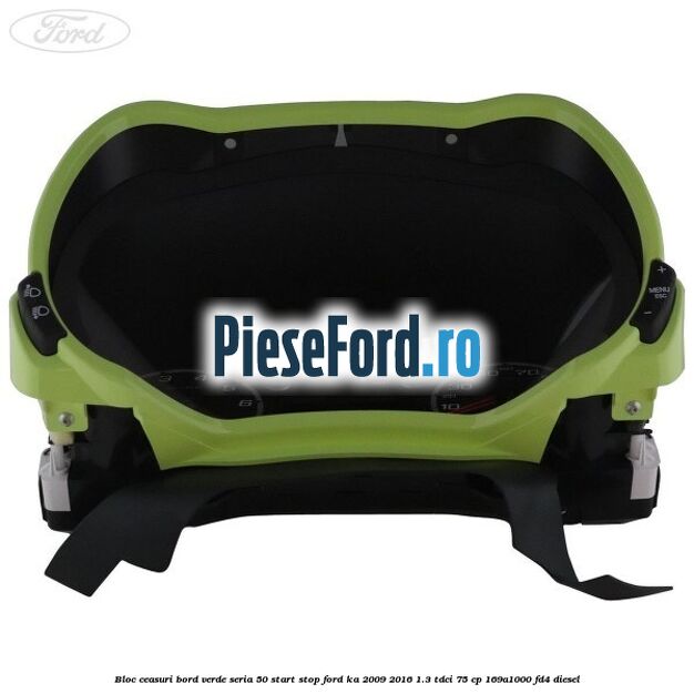 Bloc ceasuri bord verde seria 50 Start Stop Ford Ka 2009-2016 1.3 TDCi 75 cp 169A1000, FD4 diesel