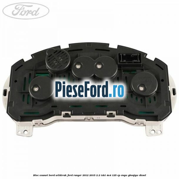 Bloc ceasuri bord Wildtrak Ford Ranger 2012-2015 2.2 TDCi 4x4 125 cp ENQW, GBVAJQW diesel