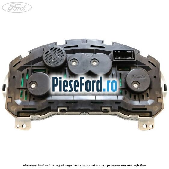 Bloc ceasuri bord Wildtrak V2 Ford Ranger 2012-2015 3.2 TDCi 4x4 200 cp ENSA, SA2R, SA2S, SA2W, SAFA diesel