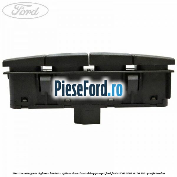 Bloc comanda geam degivrare luneta cu optiune dezactivare airbag pasager Ford Fiesta 2002-2005 ST150 150 cp N4JB benzina