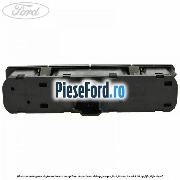Bloc comanda geam degivrare luneta cu optiune dezactivare airbag pasager Ford Fusion 1.4 TDCi 68 cp F6JA, F6JB diesel