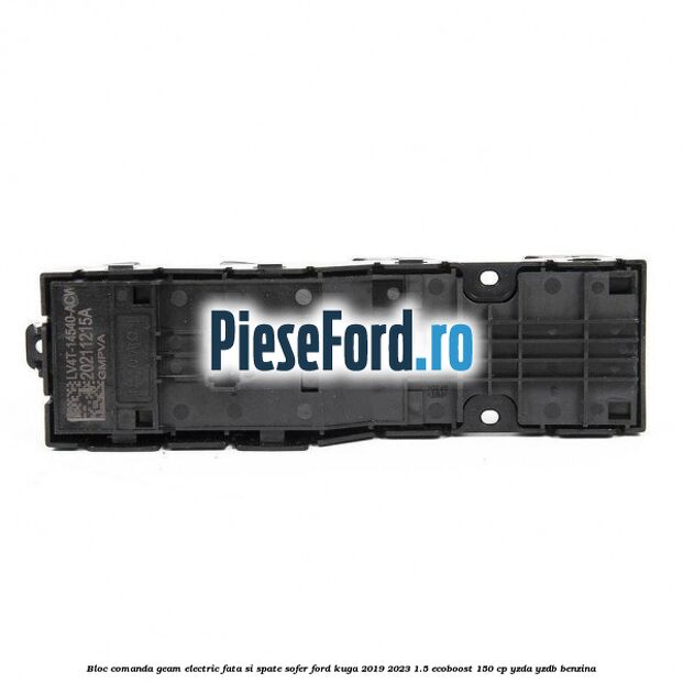 Bloc comanda geam electric fata si spate sofer Ford Kuga 2019-2023 1.5 EcoBoost 150 cp YZDA, YZDB benzina